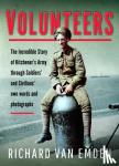 van Emden, Richard - Volunteers - The Incredible Story of Kitchener's Army Through Soldiers' and Civilians' Own Words and Photographs