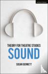 Bennett, Susan (University of Calgary, Canada) - Theory for Theatre Studies: Sound - Sound