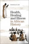 Lee, Dr Rebekah (Goldsmiths, University of London, UK) - Health, Healing and Illness in African History