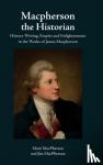 MacPherson, Mairi, MacPherson, Jim - Macpherson the Historian - History Writing, Empire and Enlightenment in the Works of James Macpherson