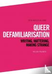 Palmer, Helen - Queer Defamiliarisation - Writing, Mattering, Making Strange