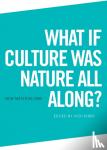 Vicki Kirby - What If Culture Was Nature All Along?
