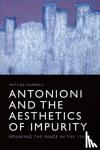 Nardelli, Matilde - Antonioni and the Aesthetics of Impurity - Remaking the Image, 1960-1980