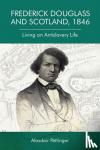 Pettinger, Alasdair - Frederick Douglass and Scotland, 1846 - Living an Antislavery Life