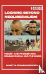 O'Shaughnessy, Martin - Looking Beyond Neoliberalism - French and Francophone Belgian Cinema and the Crisis