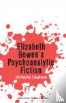 Coulson, Victoria - Elizabeth Bowen's Psychoanalytic Fiction