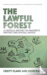 Clark, Cristy, Page, John - The Lawful Forest - A Critical History of Property, Protest and Spatial Justice