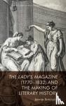 Batchelor, Jennie (Reader in Eighteenth-Century Studies - The Lady’s Magazine (1770–1832) and the Making of Literary History