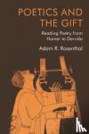 Rosenthal, Adam R. - Poetics and the Gift - Reading Poetry from Homer to Derrida
