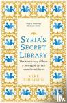 Thomson, Mike - Syria's Secret Library - The true story of how a besieged Syrian town found hope