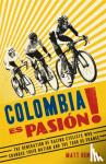 Rendell, Matt - Colombia Es Pasion! - The Generation of Racing Cyclists Who Changed Their Nation and the Tour de France