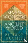 Hughes, Bettany - The Seven Wonders of the Ancient World