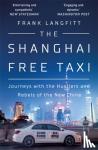 Langfitt, Frank - The Shanghai Free Taxi - Journeys with the Hustlers and Rebels of the New China