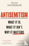 Neuberger, Julia - Antisemitism - What It Is. What It Isn't. Why It Matters