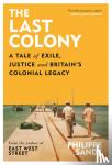 Sands, Philippe, QC - The Last Colony - A Tale of Exile, Justice and Britain’s Colonial Legacy