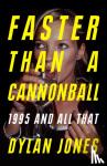 Jones, Dylan - Faster Than A Cannonball