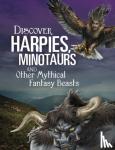 A. J. Sautter - Discover Harpies, Minotaurs, and Other Mythical Fantasy Beasts