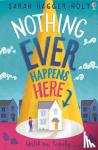 Hagger-Holt, Sarah - Nothing Ever Happens Here