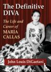 DiGaetani, John Louis - The Definitive Diva - The Life and Career of Maria Callas