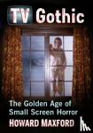 Maxford, Howard - TV Gothic - The Golden Age of Small Screen Horror