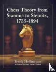 Hoffmeister, Frank - Chess Theory from Stamma to Steinitz, 1735-1894