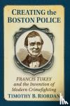Riordan, Timothy B. - Creating the Boston Police
