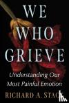 Stack, Richard A. - We Who Grieve - Understanding Our Most Painful Emotion