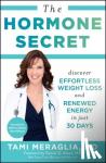 Tami Meraglia - The Hormone Secret - Discover Effortless Weight Loss and Renewed Energy in Just 30 Days