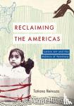 Reinoza, Tatiana - Reclaiming the Americas - Latinx Art and the Politics of Territory