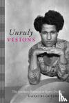 Gopinath, Gayatri - Unruly Visions - The Aesthetic Practices of Queer Diaspora