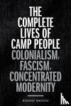 Rudolf Mrazek - The Complete Lives of Camp People - Colonialism, Fascism, Concentrated Modernity