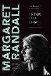 Margaret Randall - I Never Left Home - Poet, Feminist, Revolutionary
