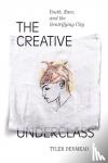 Denmead, Tyler - The Creative Underclass - Youth, Race, and the Gentrifying City