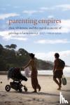 Ana Yolanda Ramos-Zayas - Parenting Empires - Class, Whiteness, and the Moral Economy of Privilege in Latin America