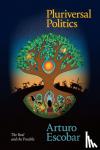 Arturo Escobar - Pluriversal Politics