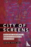 Trice, Jasmine Nadua - City of Screens - Imagining Audiences in Manila's Alternative Film Culture