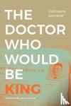 Lachenal, Guillaume - The Doctor Who Would Be King