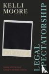 Moore, Kelli - Legal Spectatorship - Slavery and the Visual Culture of Domestic Violence