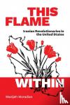 Moradian, Manijeh - This Flame Within - Iranian Revolutionaries in the United States