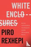 Rexhepi, Piro - White Enclosures - Racial Capitalism and Coloniality along the Balkan Route