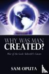 Oputa, Sam - WHY WAS MAN CREATED? WAR OF THE GODS - YAHWEH
