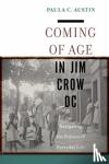 Austin, Paula C. - Coming of Age in Jim Crow Dc