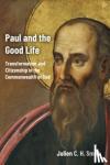 Smith, Julien C. H. - Paul and the Good Life - Transformation and Citizenship in the Commonwealth of God