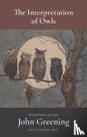 Greening, John - The Interpretation of Owls - Selected Poems, 1977–2022