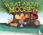 Schwartz, Corey Rosen, Gomez, Rebecca J. - What About Moose?