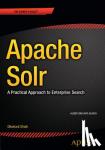 Shahi, Dikshant - Apache Solr - A Practical Approach to Enterprise Search