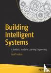 Hulten, Geoff - Building Intelligent Systems - A Guide to Machine Learning Engineering
