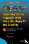 Bell, Charles - Beginning Sensor Networks with XBee, Raspberry Pi, and Arduino