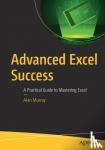Murray, Alan - Advanced Excel Success - A Practical Guide to Mastering Excel