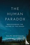 Heintzman, Ralph - The Human Paradox - Rediscovering the Nature of the Human